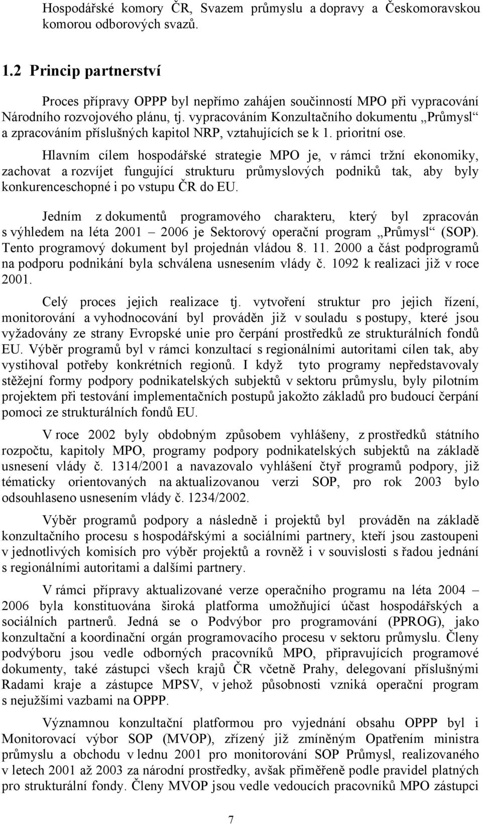 vypracováním Konzultačního dokumentu Průmysl a zpracováním příslušných kapitol NRP, vztahujících se k 1. prioritní ose.