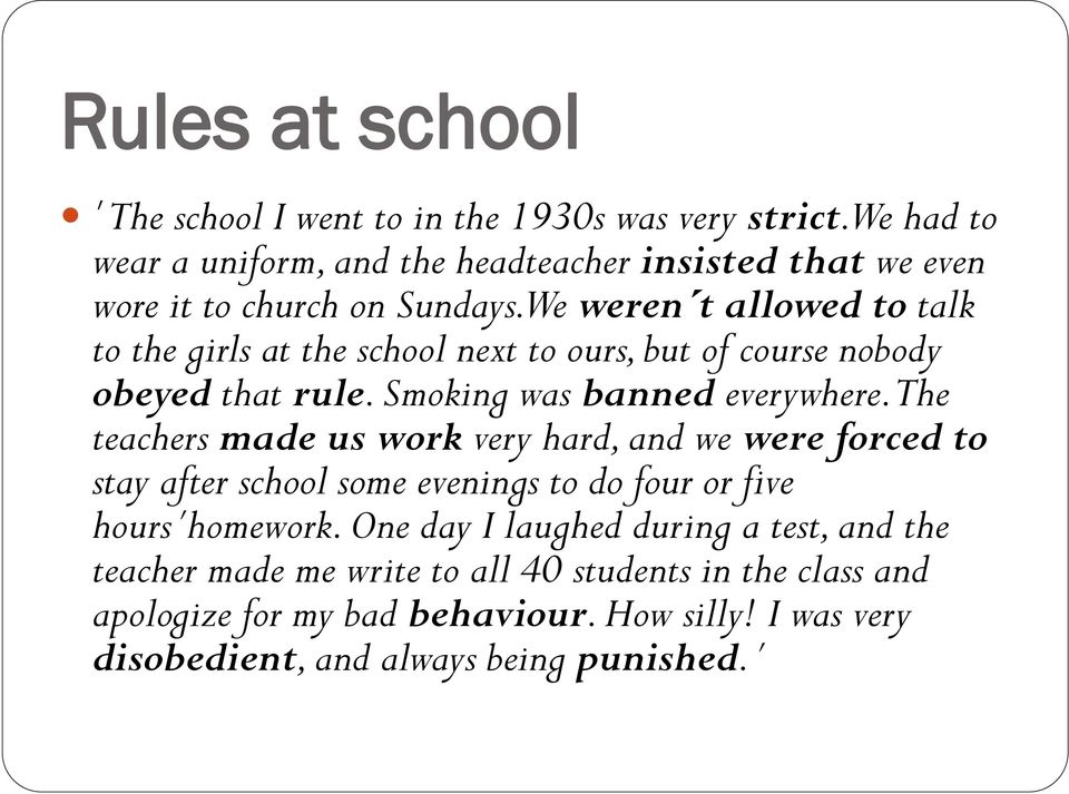 We weren t allowed to talk to the girls at the school next to ours, but of course nobody obeyed that rule. Smoking was banned everywhere.