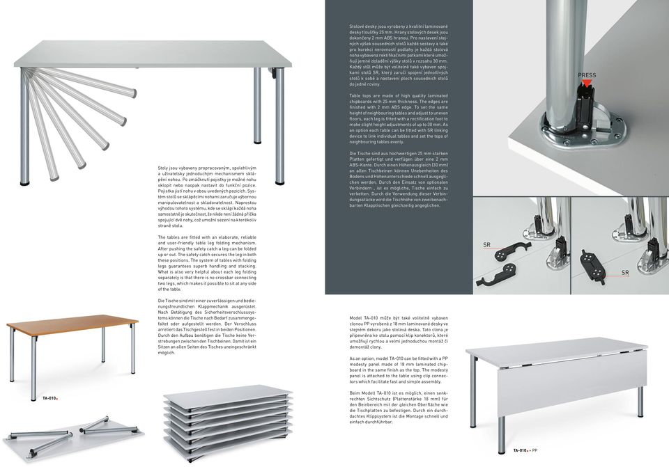 rozsahu 30. Každý stůl může být volitelně také vybaven spojkami stolů SR, který zaručí spojení jednotlivých stolů k sobě a nastavení ploch sousedních stolů do jedné roviny.