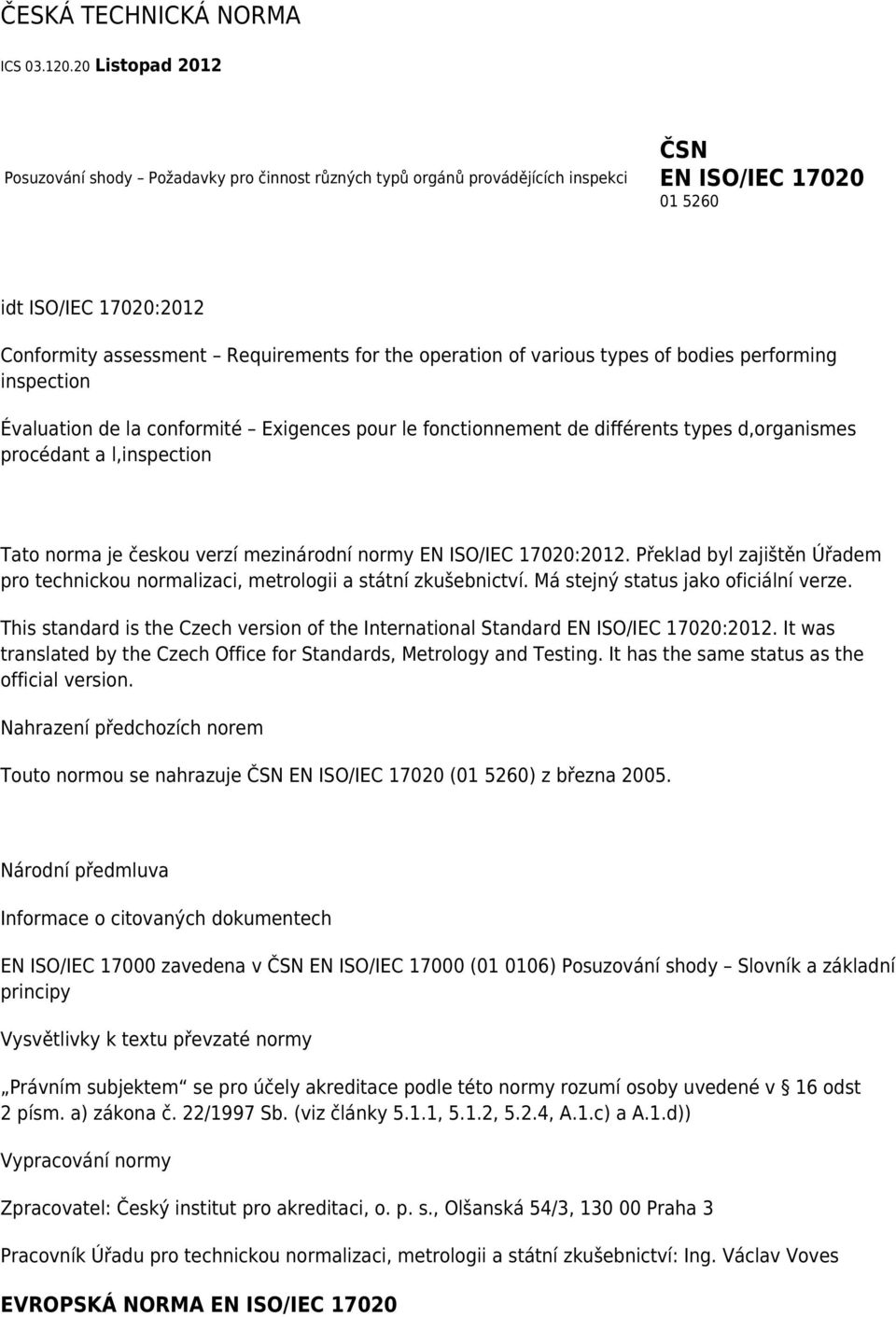 operation of various types of bodies performing inspection Évaluation de la conformité Exigences pour le fonctionnement de différents types d,organismes procédant a l,inspection Tato norma je českou