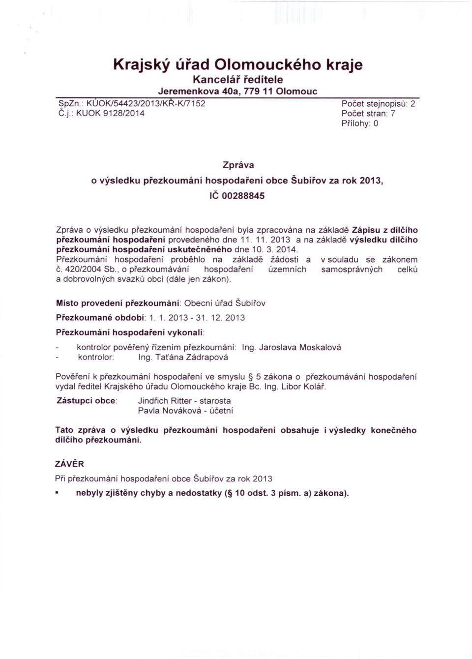 11. 2013 a na základě výsledku dílčího přezkoumání hospodaření uskutečněného dne 10. 3. 2014. Přezkoumání hospodaření proběhlo na základě žádosti a v souladu se zákonem Č. 420/2004 Sb.