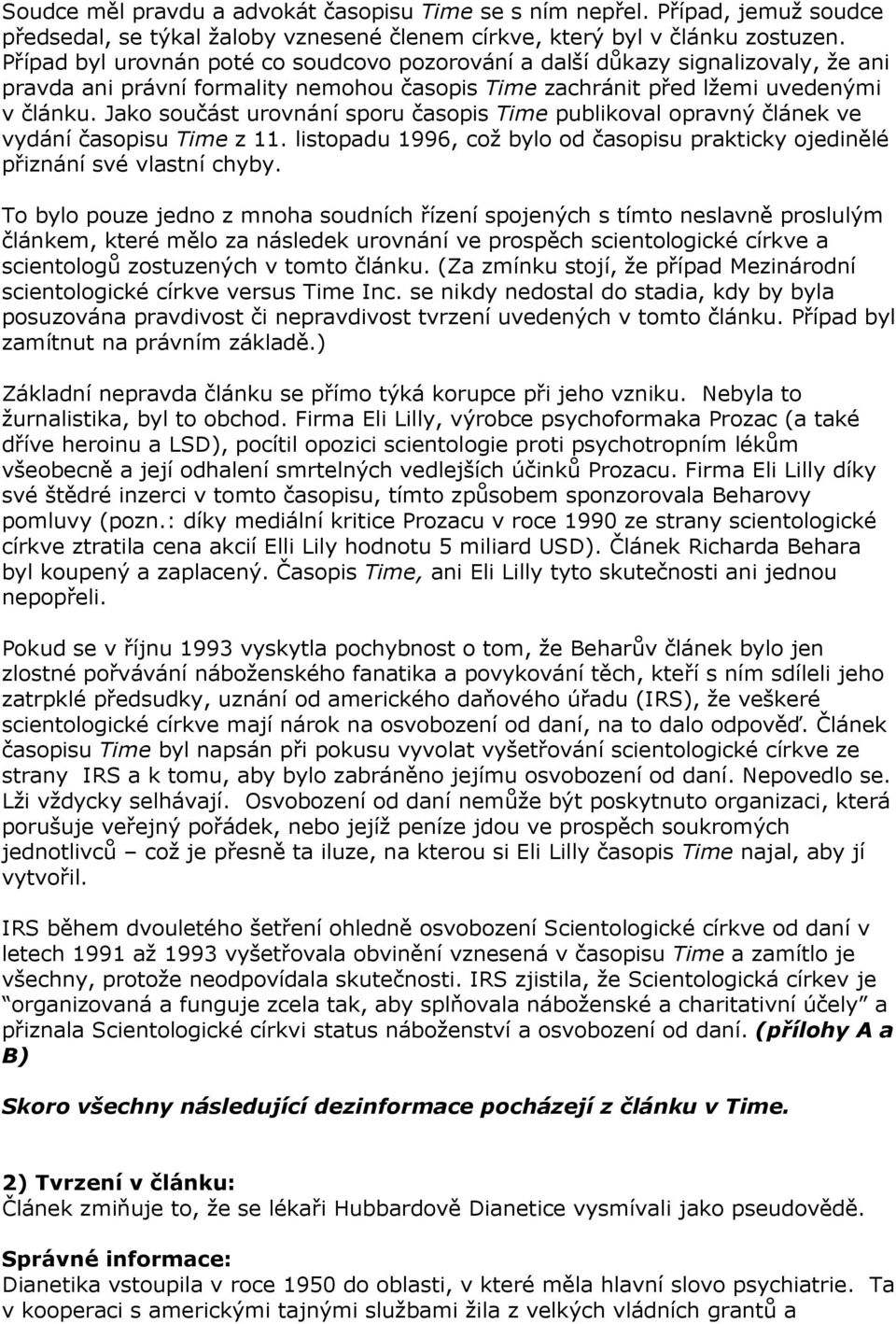 Jako součást urovnání sporu časopis Time publikoval opravný článek ve vydání časopisu Time z 11. listopadu 1996, což bylo od časopisu prakticky ojedinělé přiznání své vlastní chyby.