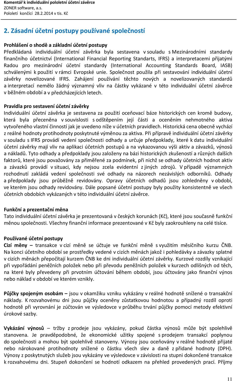 účetnictví (International Financial Reporting Standarts, IFRS) a interpretacemi přijatými Radou pro mezinárodní účetní standardy (International Accounting Standards Board, IASB) schválenými k použití