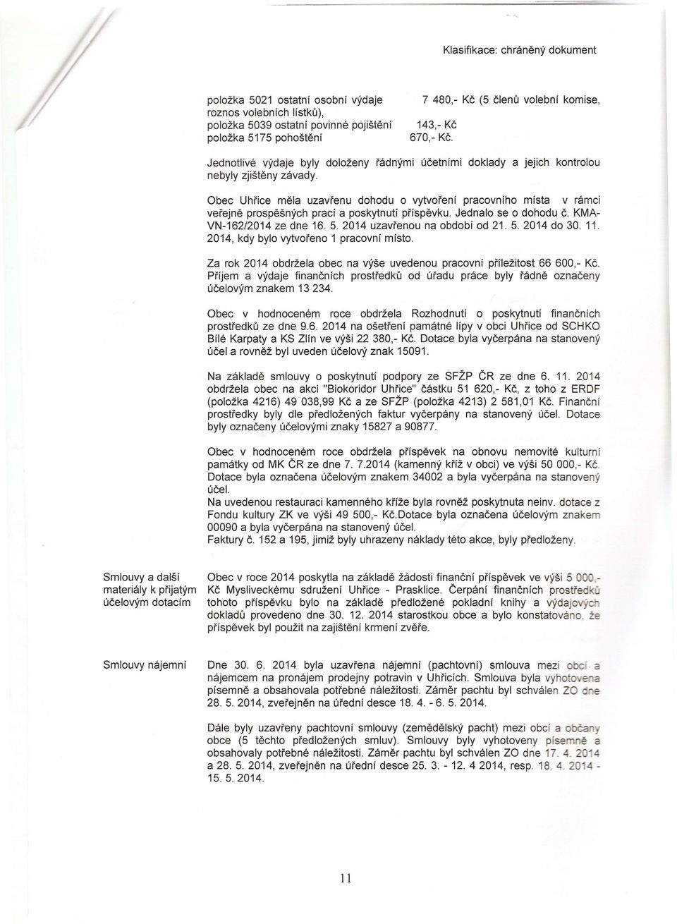 Obec Uhřice měla uzavřenu dohodu o vytvoření pracovního místa v rámci veřejně prospěšných prací a poskytnutí příspěvku. Jednalo se o dohodu Č. KMA- VN-162/2014 ze dne 16. 5.