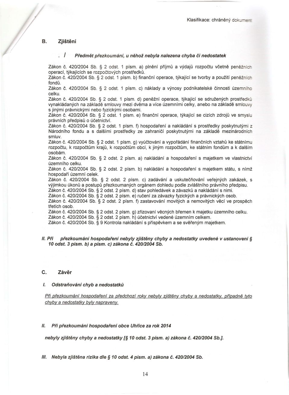 1 písmo b) finanční operace, týkající se tvorby a použití peněž í fondů. Zákon č. 420/2004 Sb. 2 odst.