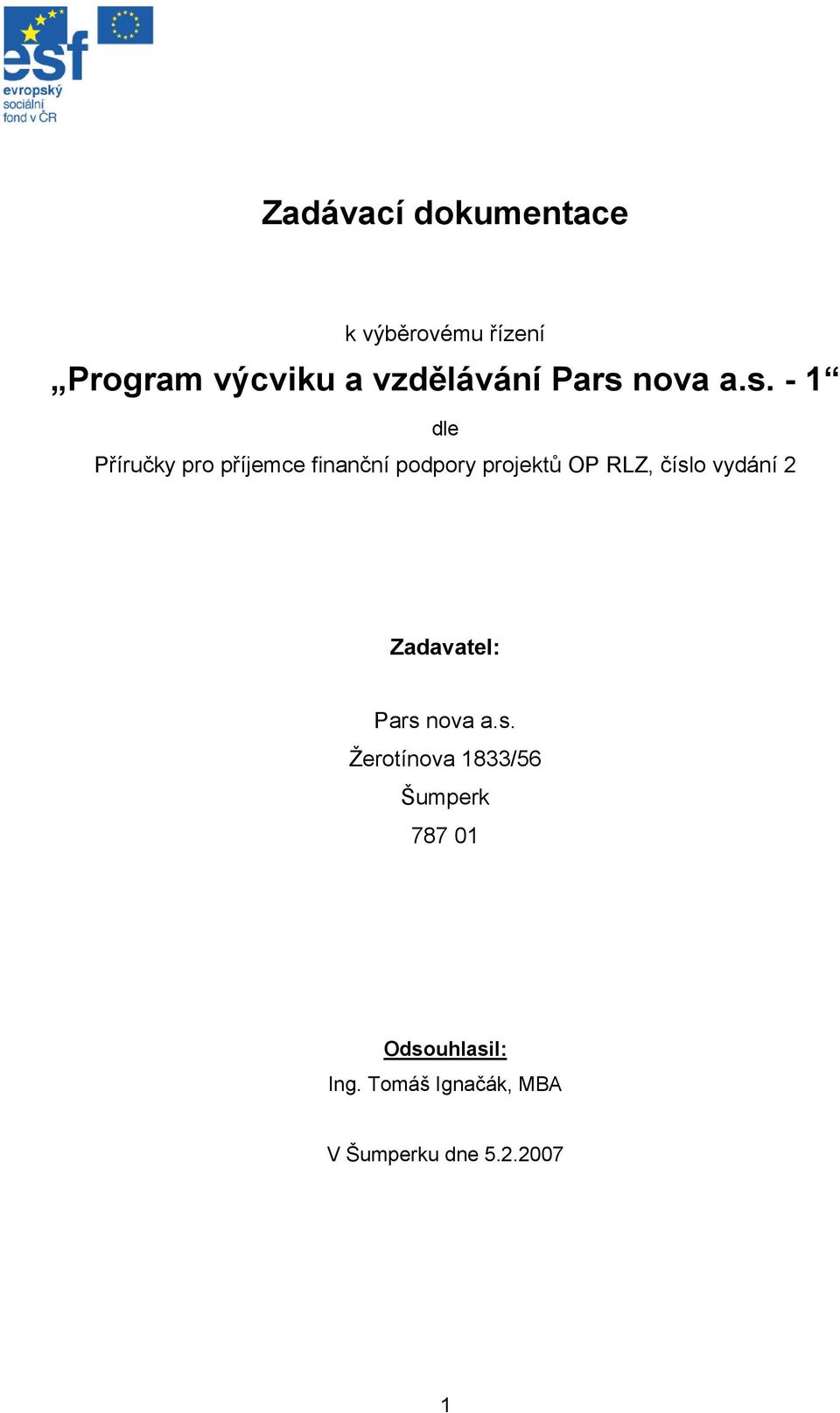 OP RLZ, číslo vydání 2 Zadavatel: Pars nova a.s. Žerotínova 1833/56 Šumperk 787 01 Odsouhlasil: Ing.