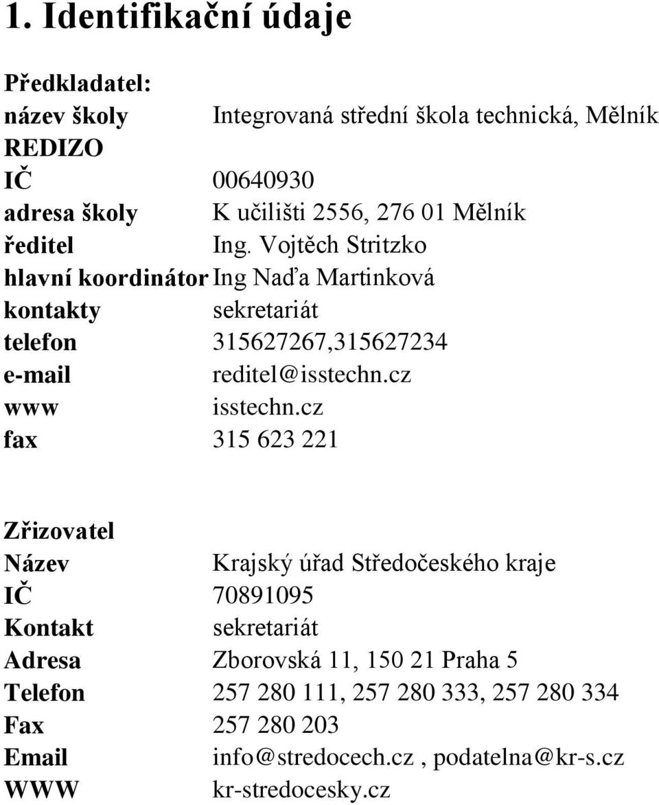 Vojtěch Stritzko hlavní koordinátor Ing Naďa Martinková kontakty sekretariát telefon 315627267,315627234 e-mail reditel@isstechn.cz www isstechn.