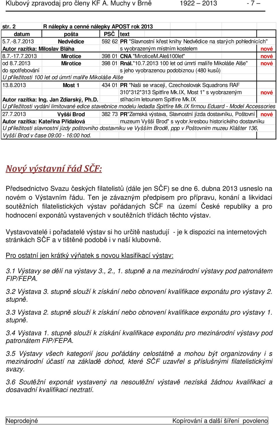 -8.7.2013 Nedvědice 592 62 PR "Slavnostní křest knihy Nedvědice na starých pohlednicích" Autor razítka: Miloslav Bláha s vyobrazeným místním kostelem nové 8.7.-17.7.2013 Mirotice 398 01 CNA "MiroticeM.