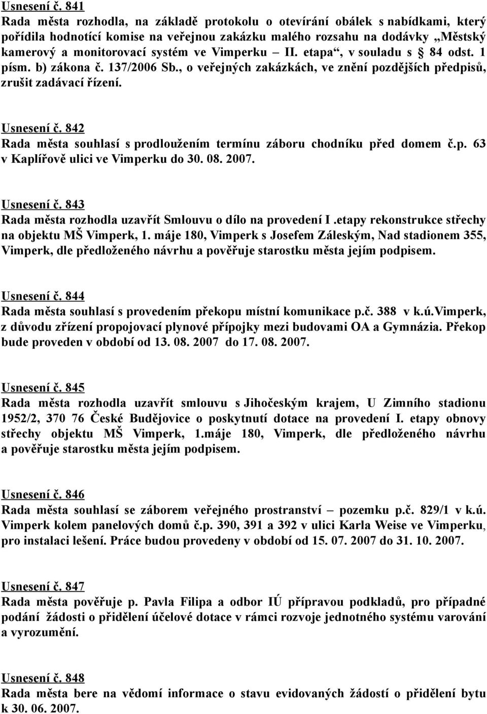 Vimperku II. etapa, v souladu s 84 odst. 1 písm. b) zákona č. 137/2006 Sb., o veřejných zakázkách, ve znění pozdějších předpisů, zrušit zadávací řízení.