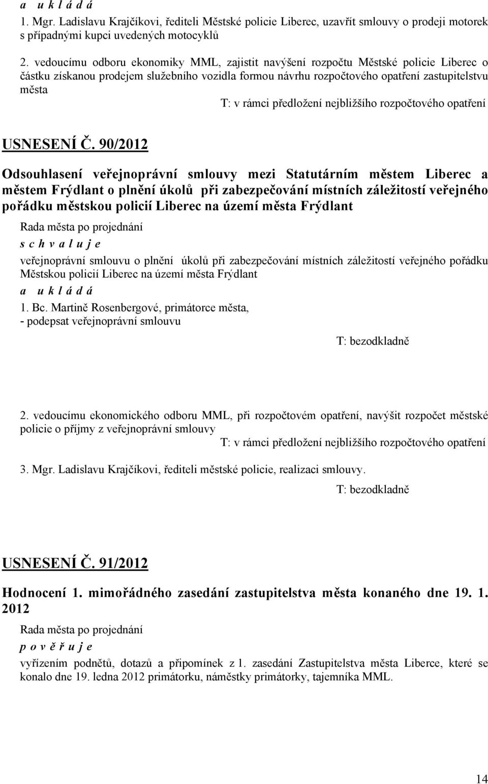 předložení nejbližšího rozpočtového opatření USNESENÍ Č.