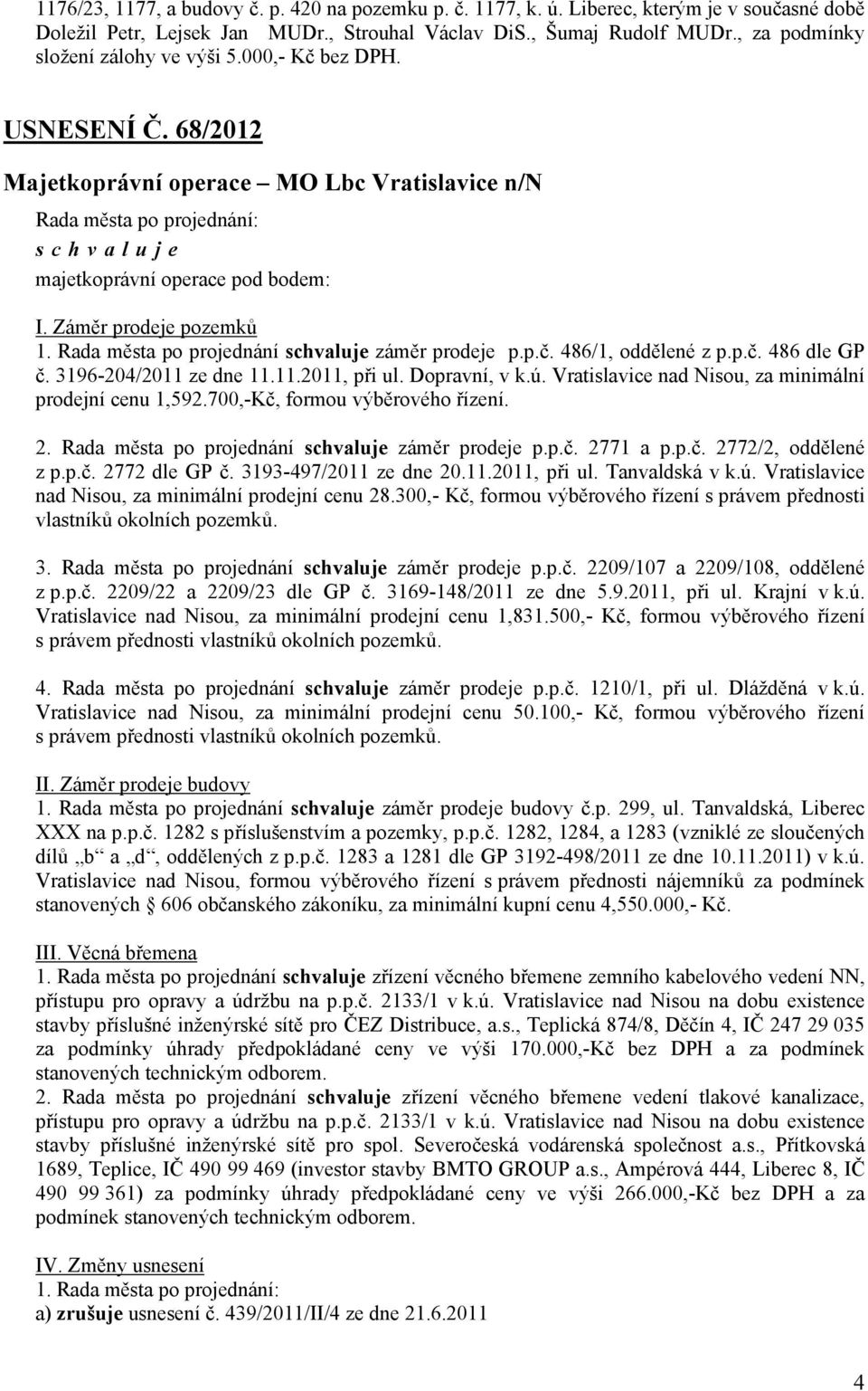 záměr prodeje p.p.č. 486/1, oddělené z p.p.č. 486 dle GP č. 3196-204/2011 ze dne 11.11.2011, při ul. Dopravní, v k.ú. Vratislavice nad Nisou, za minimální prodejní cenu 1,592.