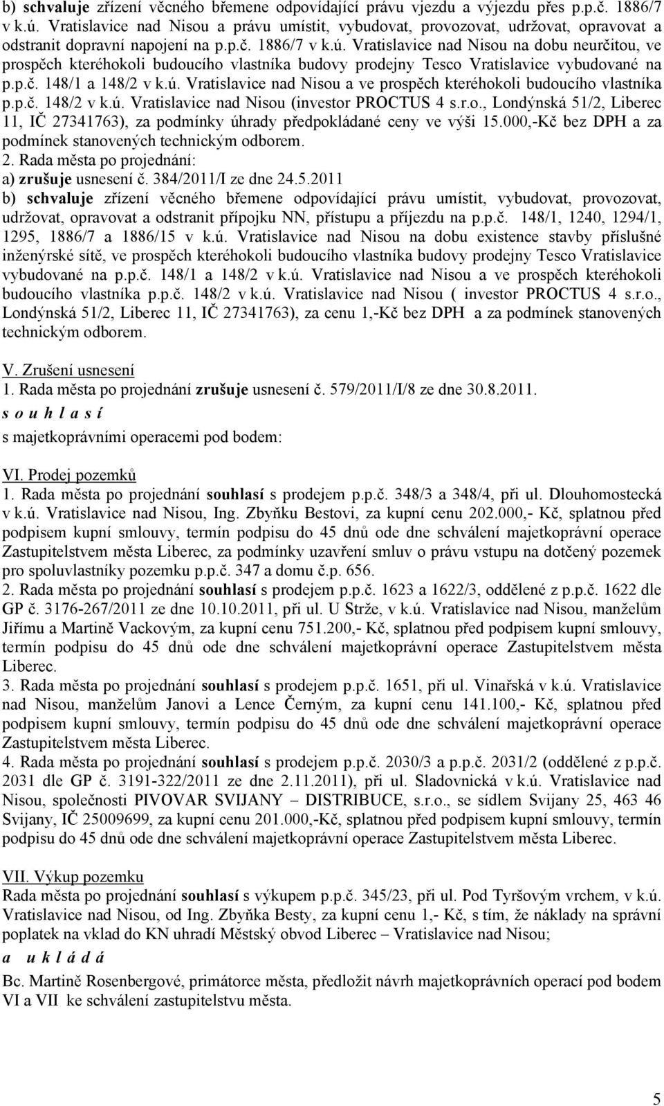 Vratislavice nad Nisou na dobu neurčitou, ve prospěch kteréhokoli budoucího vlastníka budovy prodejny Tesco Vratislavice vybudované na p.p.č. 148/1 a 148/2 v k.ú.