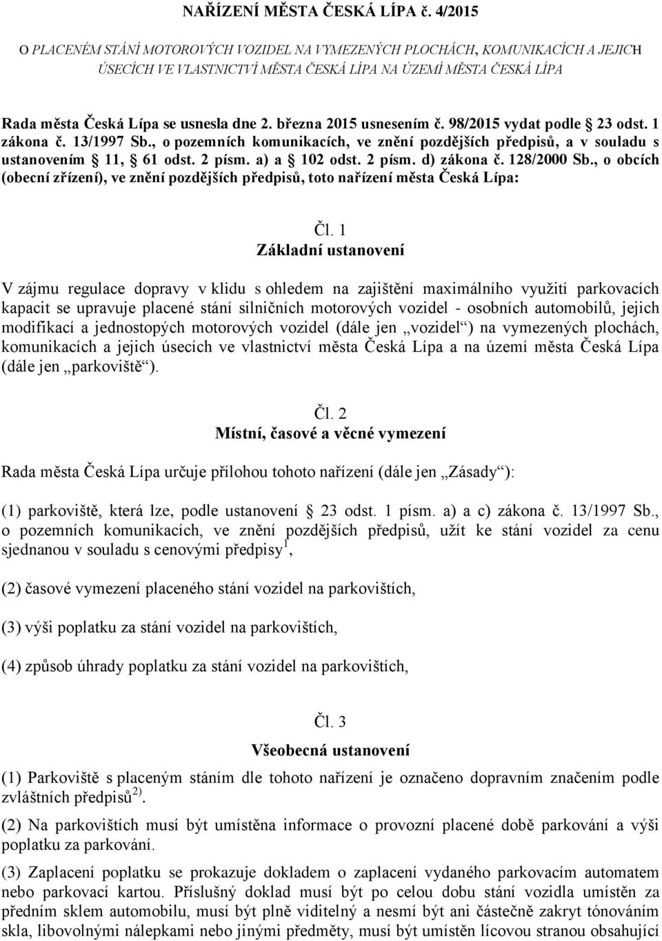 března 2015 usnesením č. 98/2015 vydat podle 23 odst. 1 zákona č. 13/1997 Sb., o pozemních komunikacích, ve znění pozdějších předpisů, a v souladu s ustanovením 11, 61 odst. 2 písm. a) a 102 odst.