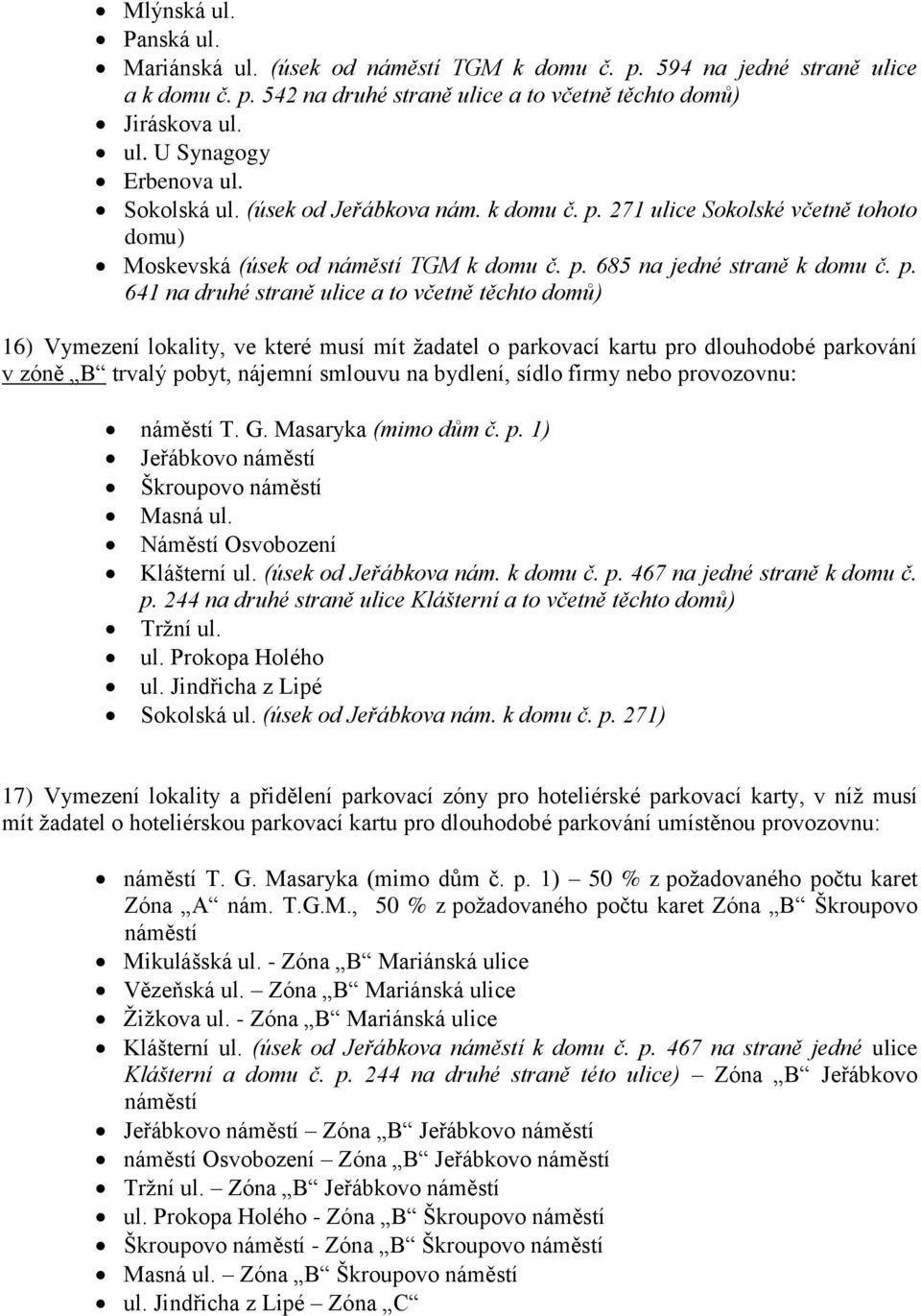 271 ulice Sokolské včetně tohoto domu) Moskevská (úsek od náměstí TGM k domu č. p.