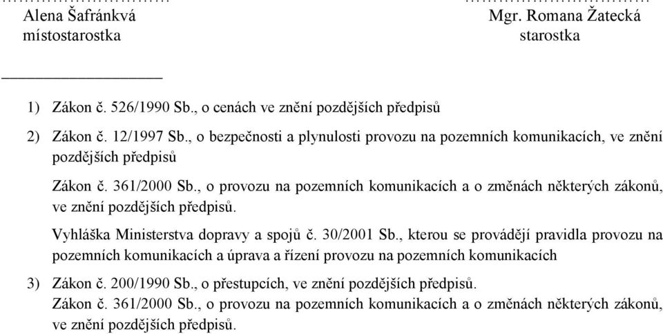 , o provozu na pozemních komunikacích a o změnách některých zákonů, ve znění pozdějších předpisů. Vyhláška Ministerstva dopravy a spojů č. 30/2001 Sb.