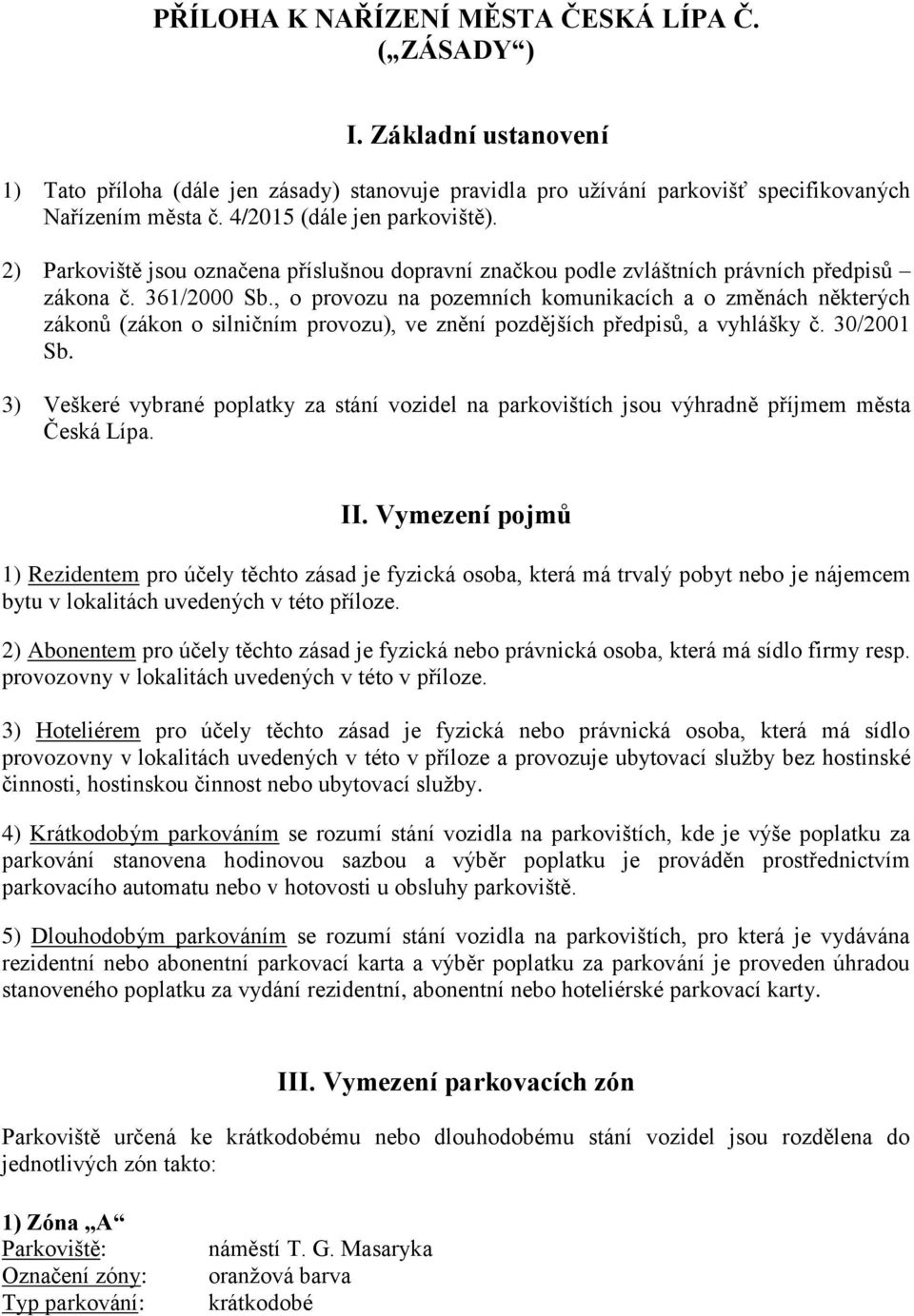 , o provozu na pozemních komunikacích a o změnách některých zákonů (zákon o silničním provozu), ve znění pozdějších předpisů, a vyhlášky č. 30/2001 Sb.