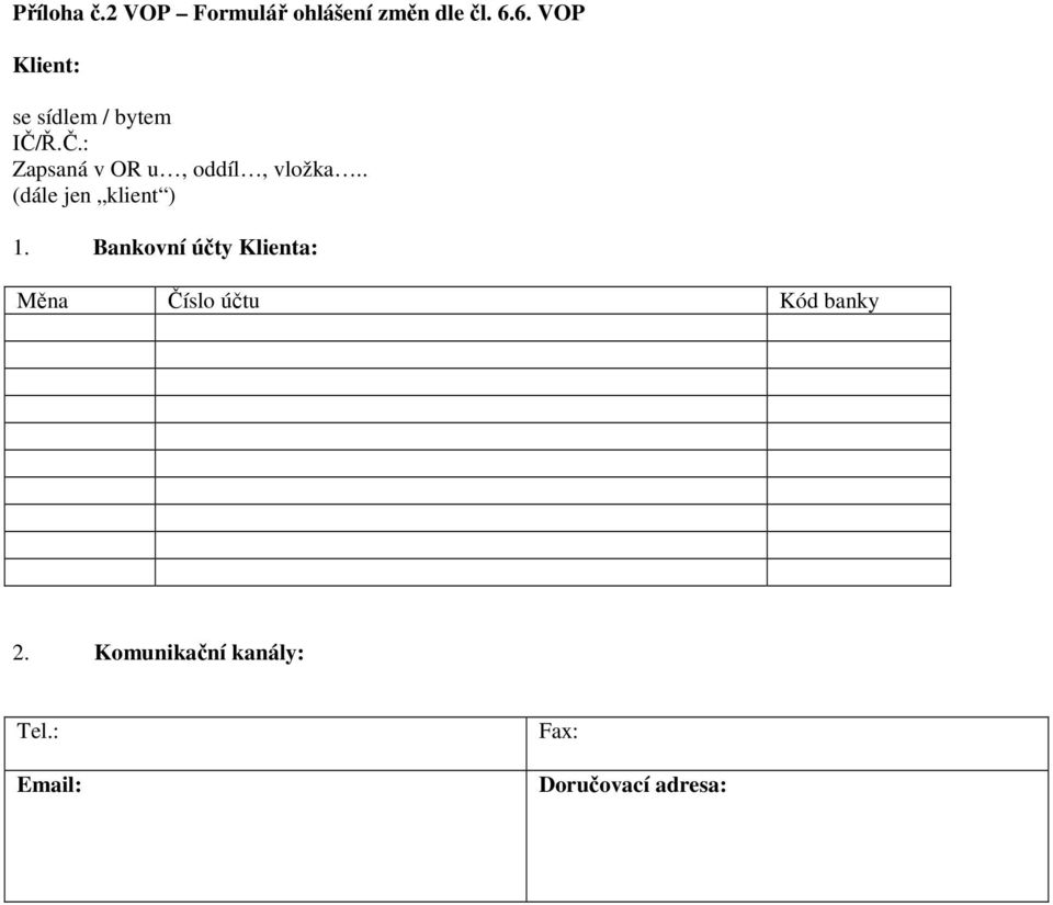 Ř.Č.: Zapsaná v OR u, oddíl, vložka.. (dále jen klient ) 1.