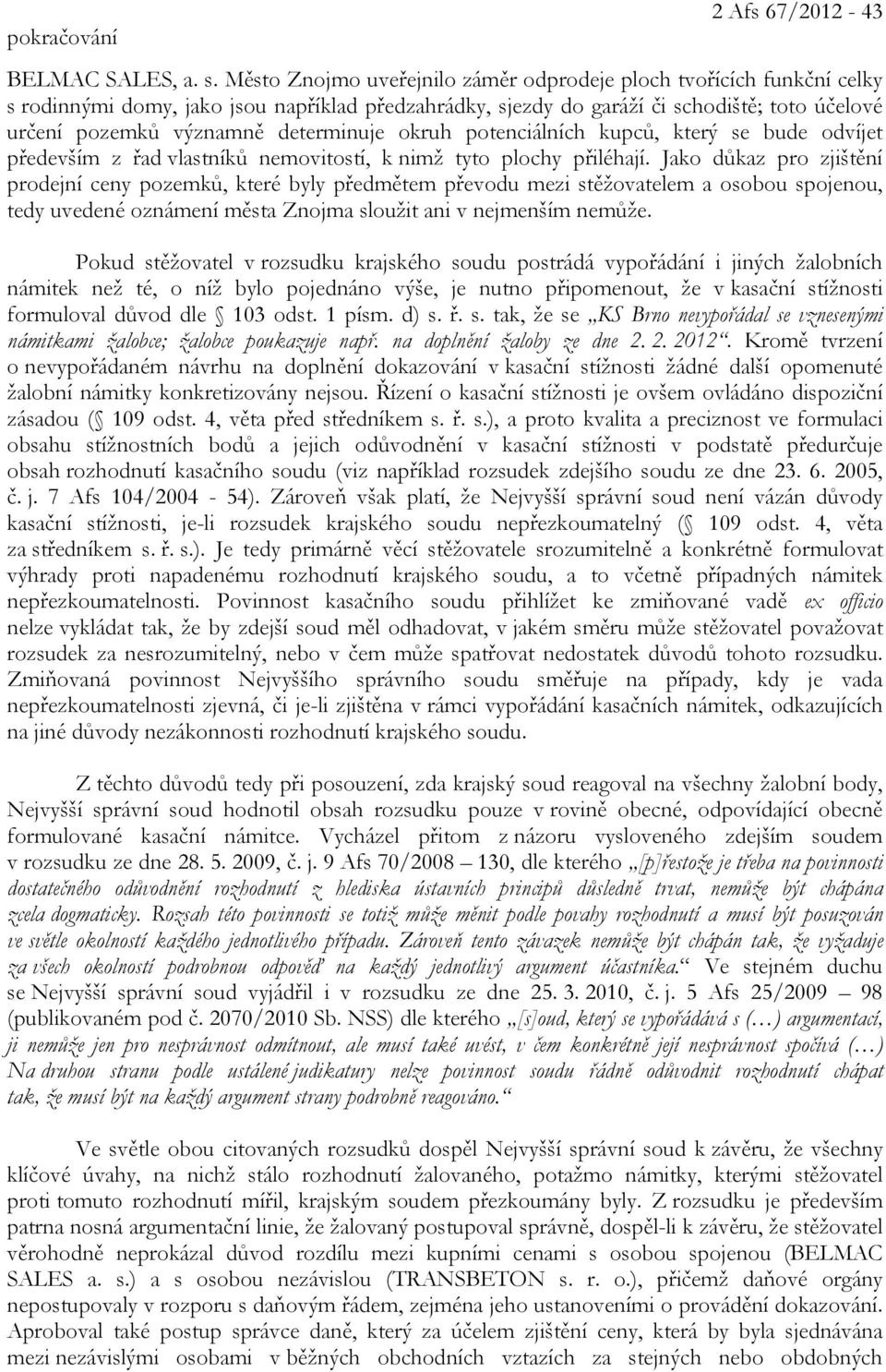 determinuje okruh potenciálních kupců, který se bude odvíjet především z řad vlastníků nemovitostí, k nimž tyto plochy přiléhají.