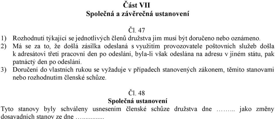 odeslána na adresu v jiném státu, pak patnáctý den po odeslání.