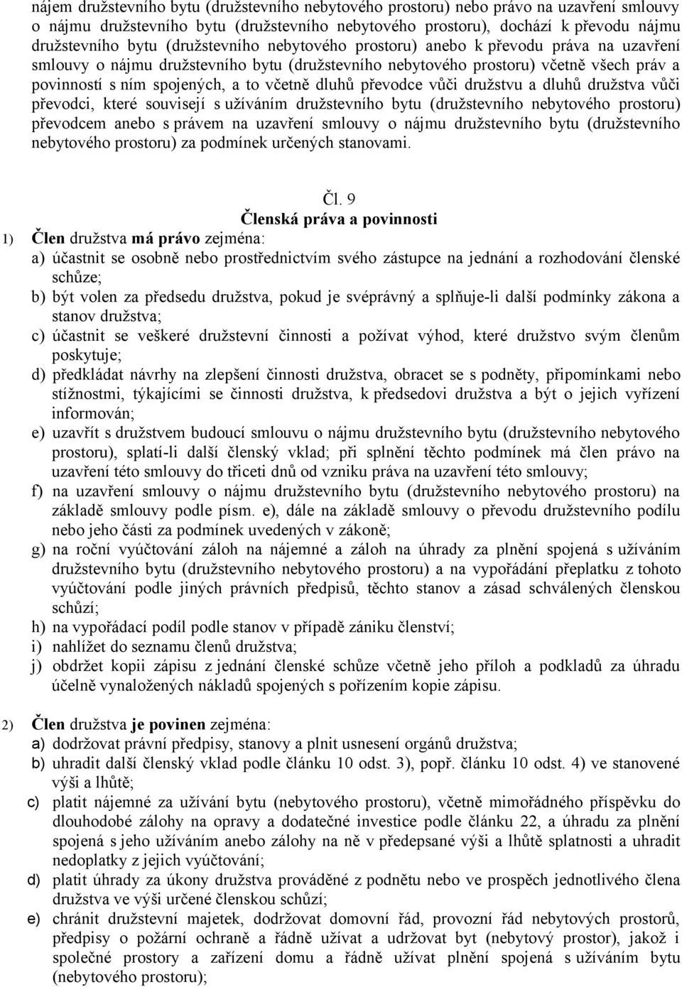 dluhů převodce vůči družstvu a dluhů družstva vůči převodci, které souvisejí s užíváním družstevního bytu (družstevního nebytového prostoru) převodcem anebo s právem na uzavření smlouvy o nájmu