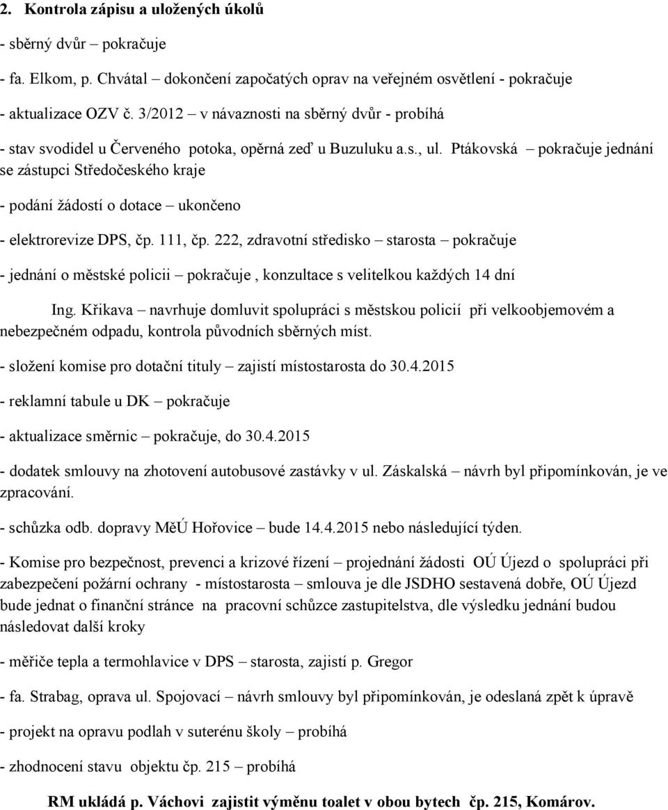 Ptákovská pokračuje jednání se zástupci Středočeského kraje - podání žádostí o dotace ukončeno - elektrorevize DPS, čp. 111, čp.