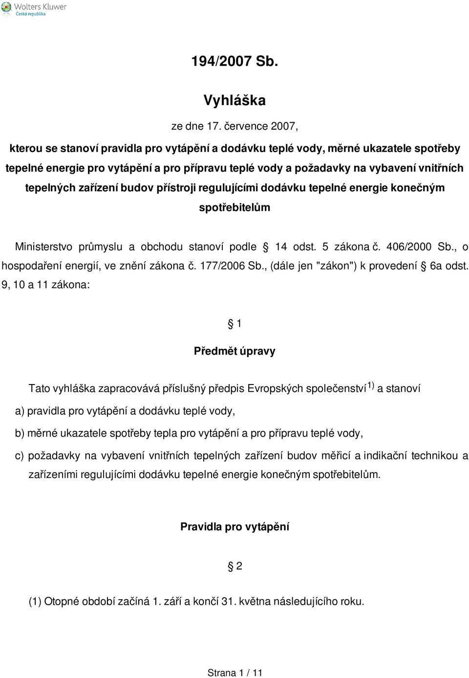 zařízení budov přístroj regulujícím dodávku tepelné energe konečným spotřebtelům Mnsterstvo průmyslu a obchodu stanoví podle 14 odst. 5 zákona č. 406/2000 Sb., o hospodaření energí, ve znění zákona č.