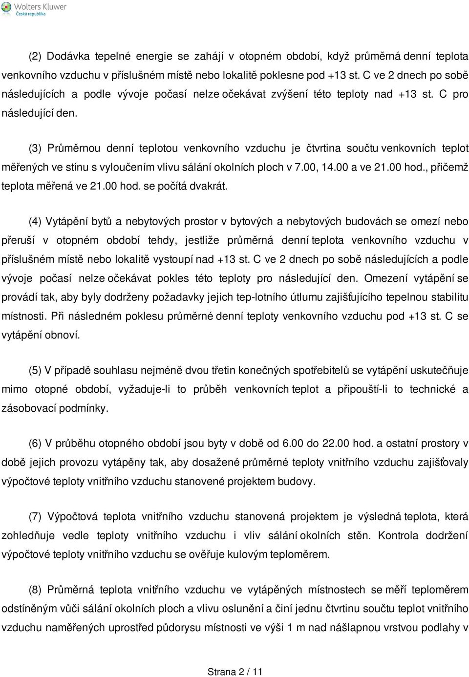 ( Průměrnou denní teplotou venkovního vzduchu je čtvrtna součtu venkovních teplot měřených ve stínu s vyloučením vlvu sálání okolních ploch v 7.00, 14.00 a ve 21.00 hod., přčemž teplota měřená ve 21.