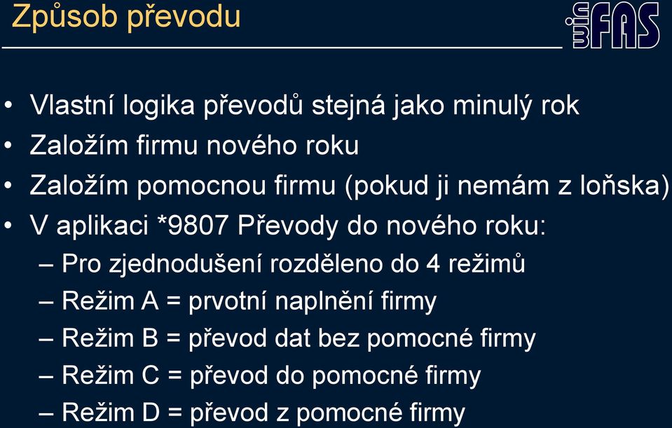 roku: Pro zjednodušení rozděleno do 4 režimů Režim A = prvotní naplnění firmy Režim B =