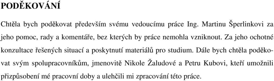 Za jeho ochotné konzultace řešených situací a poskytnutí materiálů pro studium.