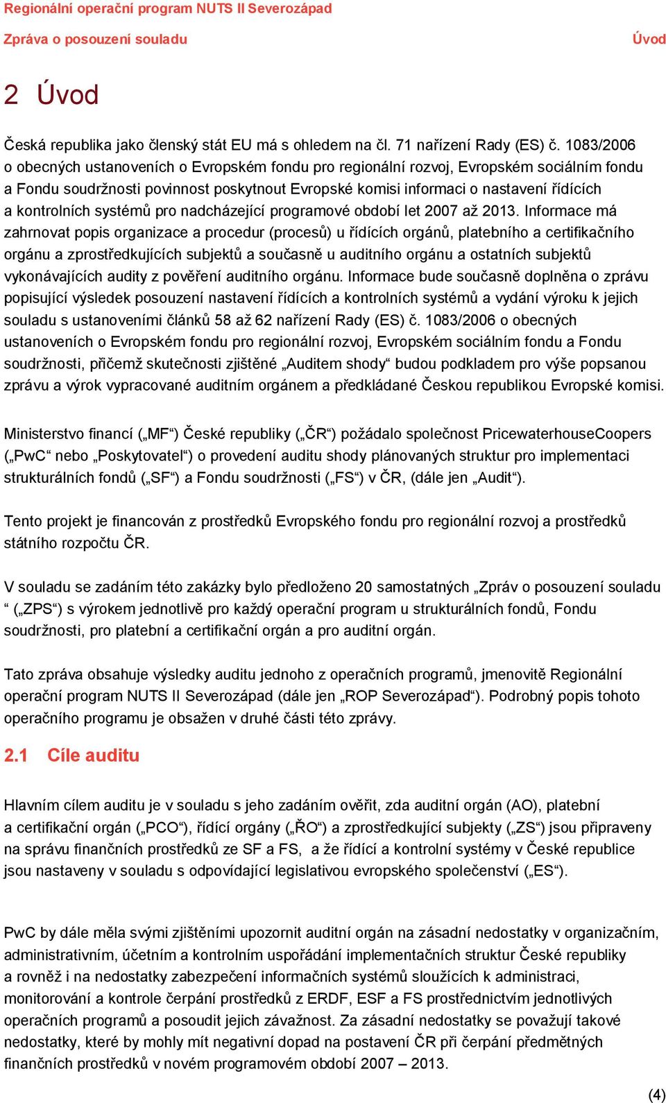 kontrolních systémů pro nadcházející programové období let 2007 až 2013.