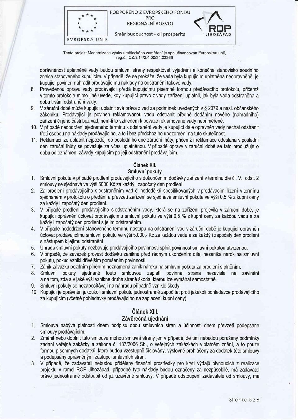 V piipad6, Ze se prok6ze, Ze vada byla kupujicim uplatndna neopr6vn6n6l je kupujici povinen nahradit prod6vajicimu n6klady na odstran6ni takov6 vady.