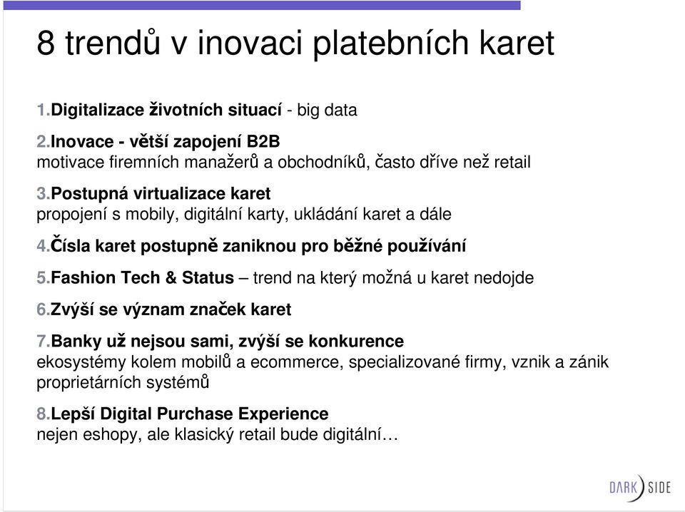 Postupná virtualizace karet propojení s mobily, digitální karty, ukládání karet a dále 4.Čísla karet postupně zaniknou pro běžné používání 5.