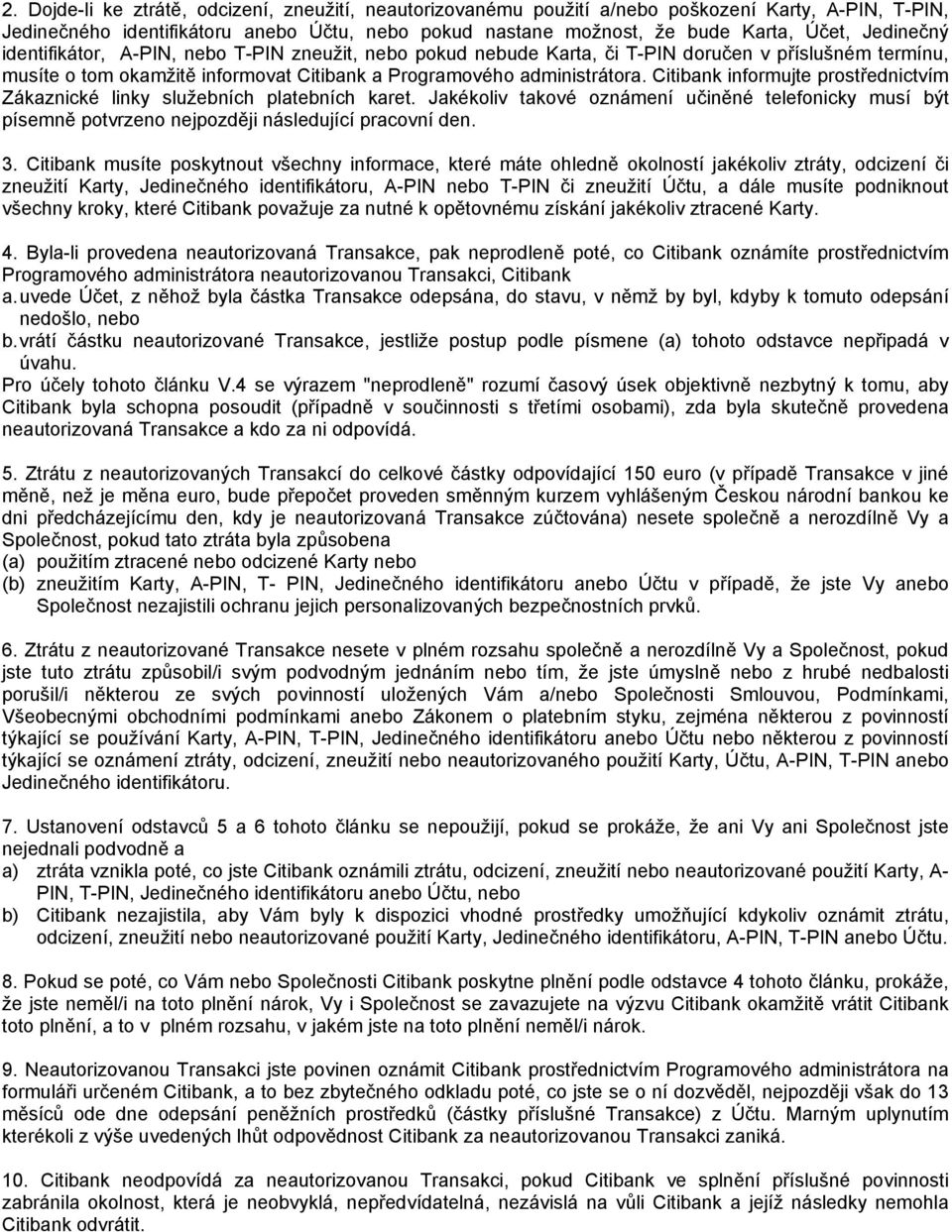 Citibank informujte prostřednictvím Zákaznické linky služebních platebních karet. Jakékoliv takové oznámení učiněné telefonicky musí být písemně potvrzeno nejpozději následující pracovní den. 3.