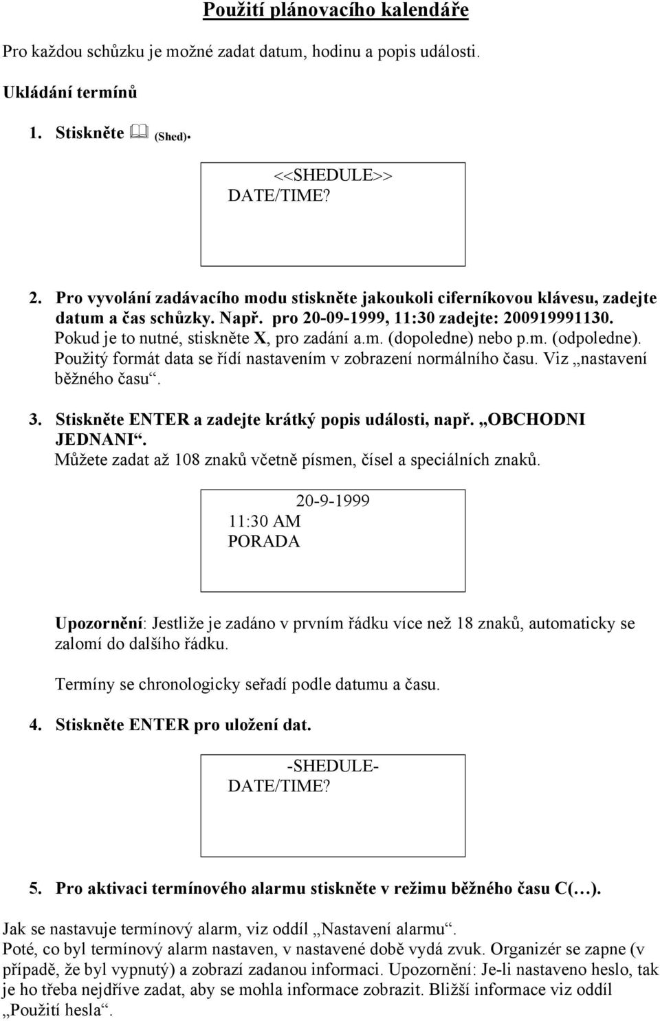 m. (odpoledne). Použitý formát data se řídí nastavením v zobrazení normálního času. Viz nastavení běžného času. 3. Stiskněte ENTER a zadejte krátký popis události, např. OBCHODNI JEDNANI.