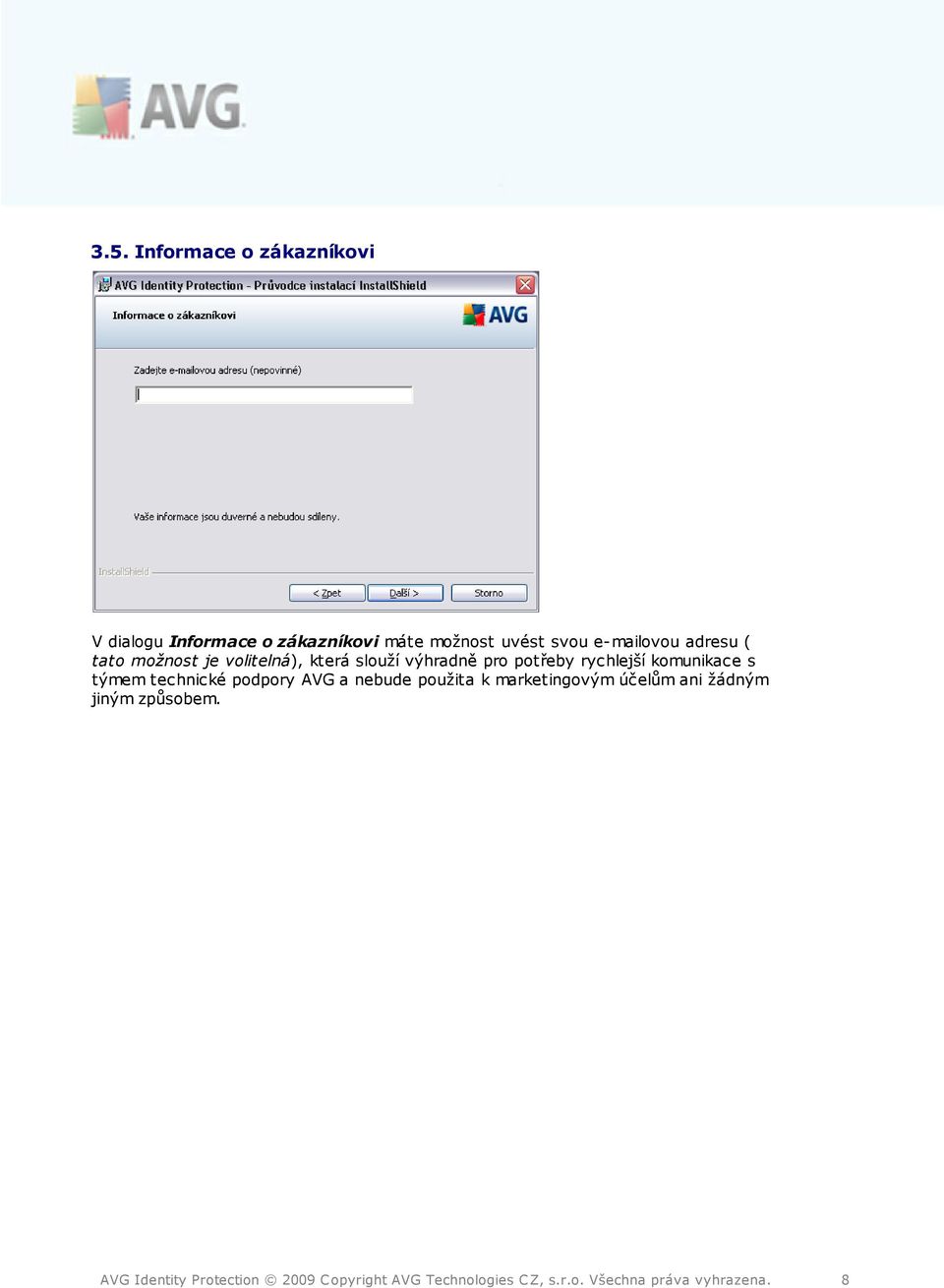 komunikace s týmem technické podpory AVG a nebude použita k marketingovým účelům ani žádným