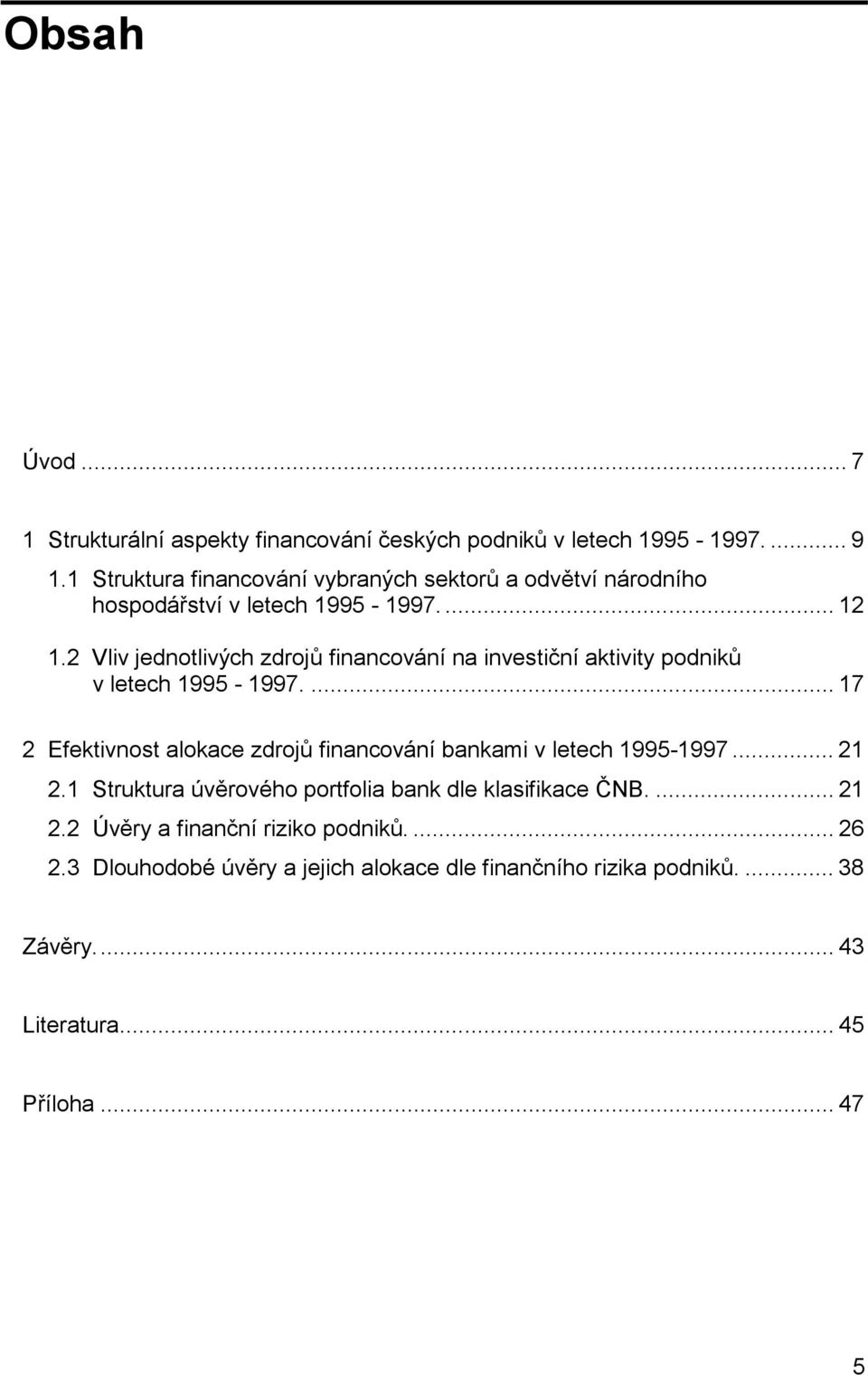 2 Vliv jednotlivých zdrojů financování na investiční aktivity podniků v letech 1995-1997.