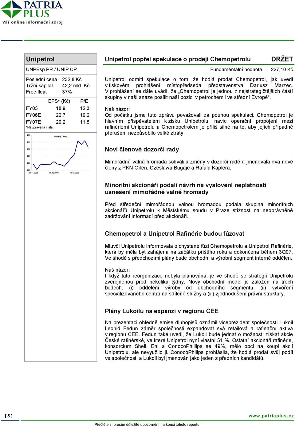 V prohlášení se dále uvádí, že Chemopetrol je jednou z nejstrategičtějších částí skupiny v naší snaze posílit naší pozici v petrochemii ve střední Evropě.