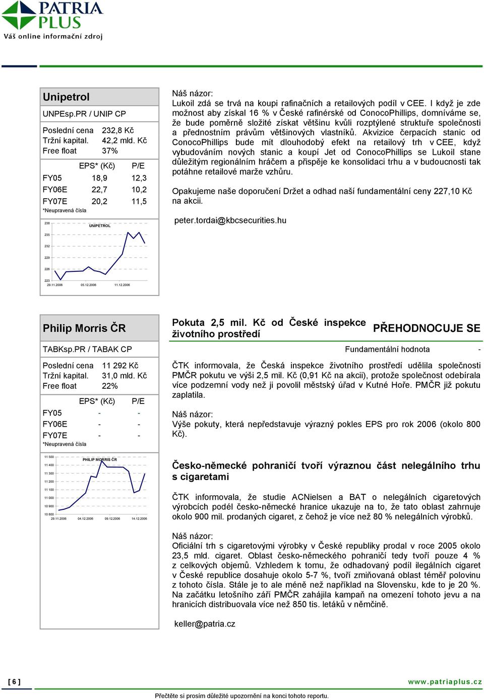 I když je zde možnost aby získal 16 % v České rafinérské od ConocoPhillips, domníváme se, že bude poměrně složité získat většinu kvůli rozptýlené struktuře společnosti a přednostním právům