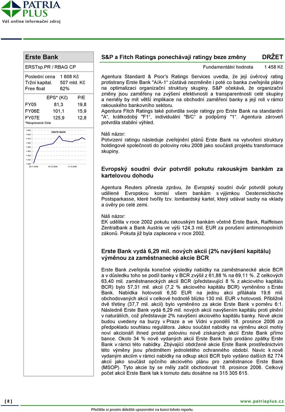 nezměněn i poté co banka zveřejnila plány na optimalizaci organizační struktury skupiny.