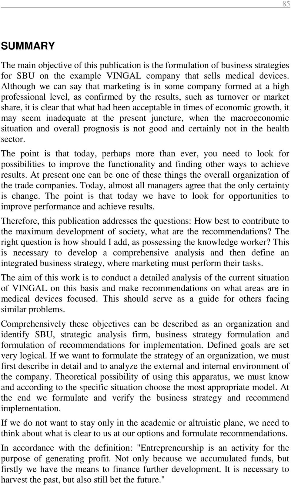 times of economic growth, it may seem inadequate at the present juncture, when the macroeconomic situation and overall prognosis is not good and certainly not in the health sector.