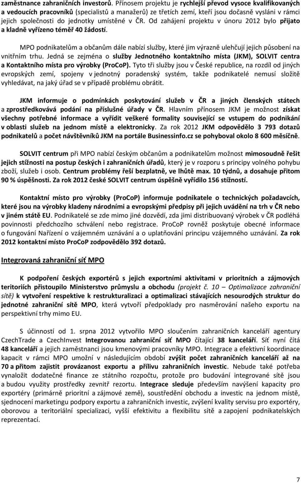 umístěné v ČR. Od zahájení projektu v únoru 2012 bylo přijato a kladně vyřízeno téměř 40 žádostí.