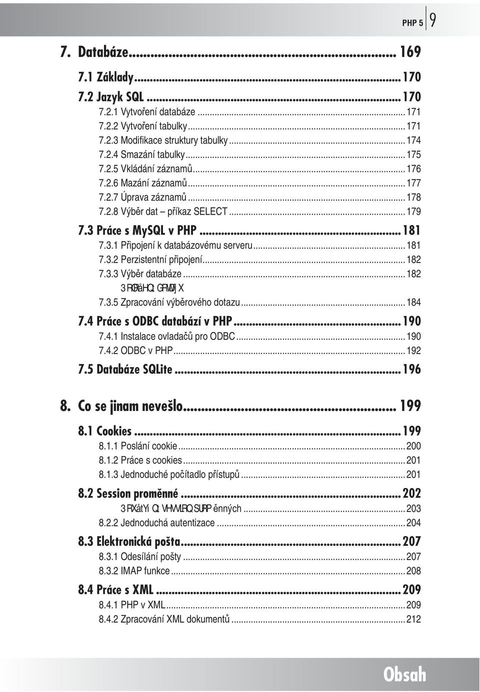 3.2 Perzistentní připojení... 182 7.3.3 Výběr databáze... 182 3RORå HQ t G RWD] X 7.3.5 Zpracování výběrového dotazu... 184 7.4 Práce s ODBC databází v PHP...190 7.4.1 Instalace ovladačů pro ODBC.