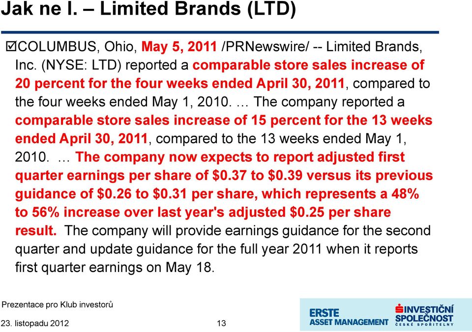 The company reported a comparable store sales increase of 15 percent for the 13 weeks ended April 30, 2011, compared to the 13 weeks ended May 1, 2010.