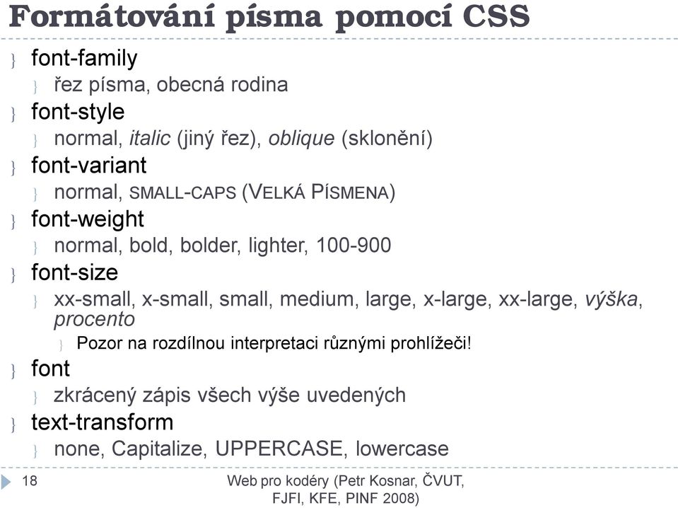 font-size } xx-small, x-small, small, medium, large, x-large, xx-large, výška, procento } Pozor na rozdílnou interpretaci