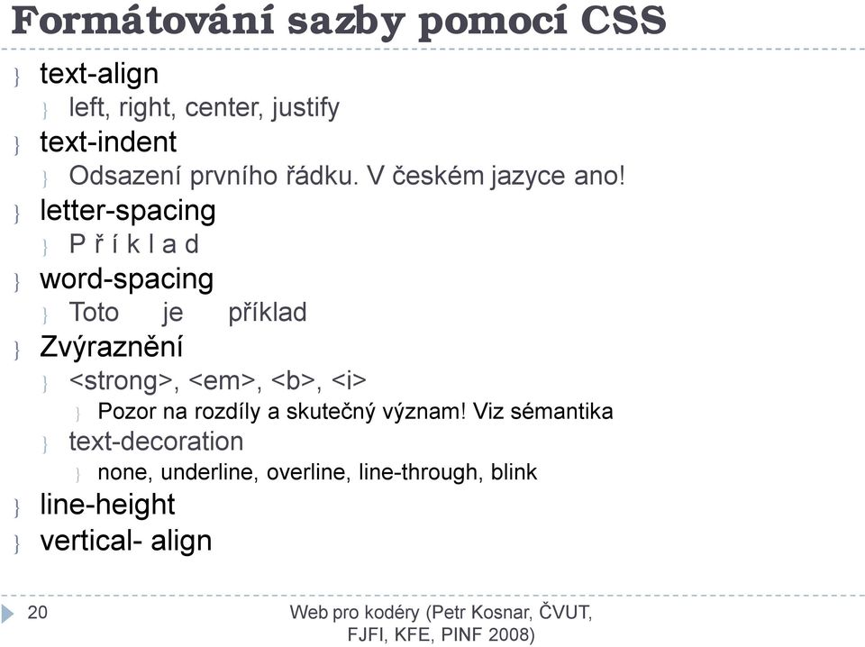 } letter-spacing } P ř íklad } word-spacing } Toto je příklad } Zvýraznění } <strong>, <em>, <b>,