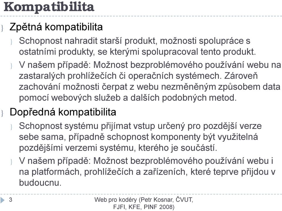 Zároveň zachování možnosti čerpat z webu nezměněným způsobem data pomocí webových služeb a dalších podobných metod.