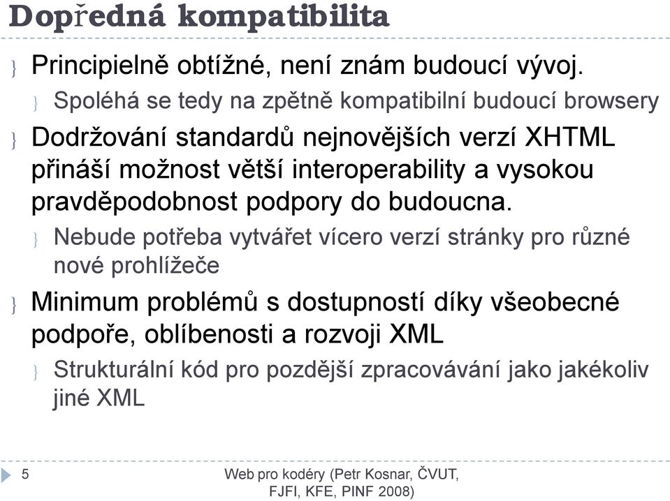 větší interoperability a vysokou pravděpodobnost podpory do budoucna.