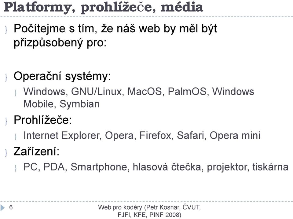 Windows Mobile, Symbian } Prohlížeče: } Internet Explorer, Opera, Firefox,