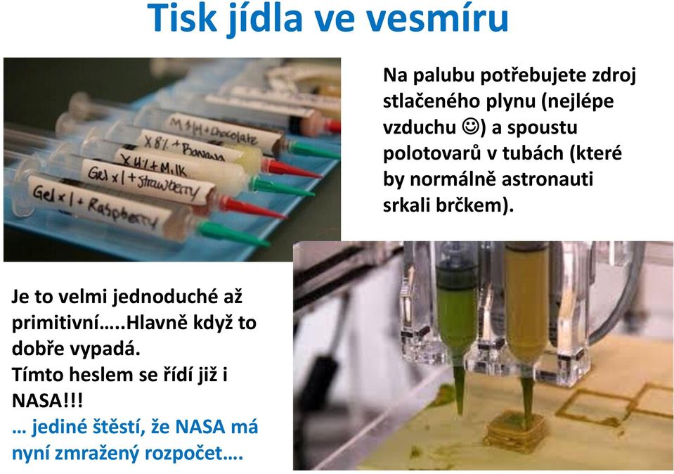 brčkem). Je to velmi jednoduché až primitivní..hlavně když to dobře vypadá.