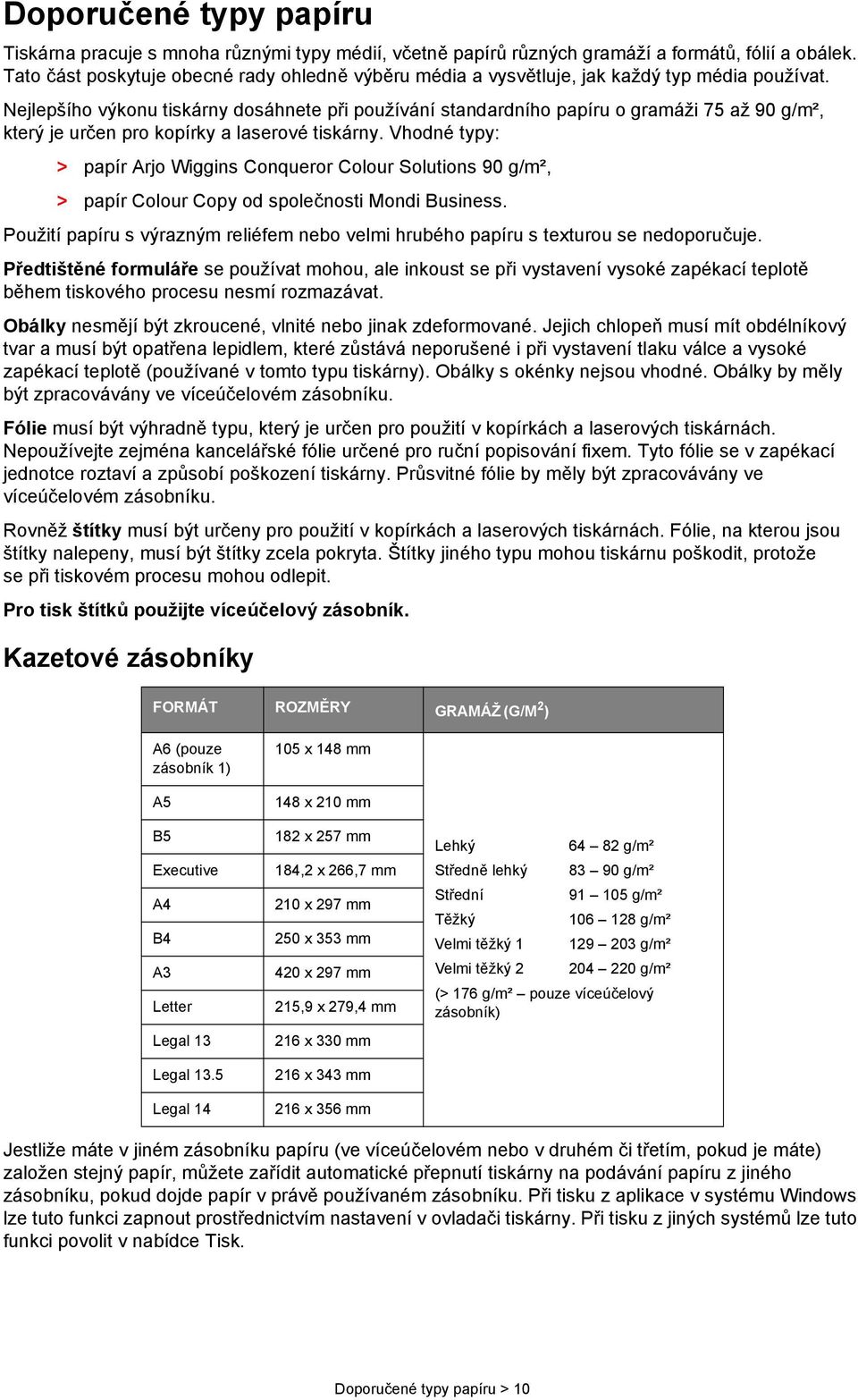 Nejlepšího výkonu tiskárny dosáhnete při používání standardního papíru o gramáži 75 až 90 g/m², který je určen pro kopírky a laserové tiskárny.